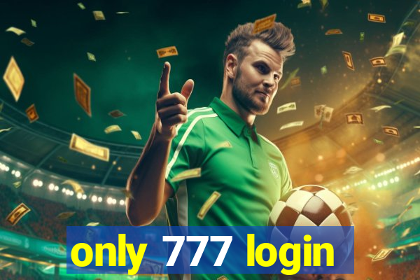 only 777 login